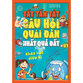 Tất Tần Tật Câu Hỏi Độc Đáo Nhất Quả Đất - Khoa Học Diệu Kì (Tái Bản 2020)