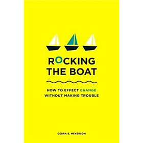 Rocking the Boat: How to Effect Change Without Making Trouble