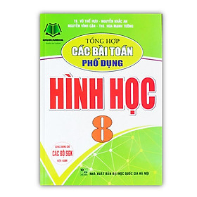 Hình ảnh Sách - Tổng Hợp Các Bài Toán Phổ Dụng Hình Học Lớp 8 ( Dùng chung cho các bộ sách giáo khoa hiện hành)