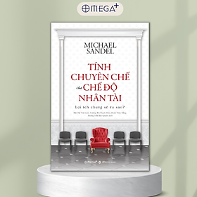 Sách Tính Chuyên Chế Của Chế Độ Nhân Tài: Lợi Ích Chung Sẽ Ra Sao? (Michael Sandel)