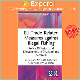 Sách - EU Trade-Related Measures against Illegal Fishing - Policy Diffusion an by Andrew M. Song (UK edition, hardcover)