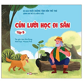 Nuôi Dưỡng Tâm Hồn Trẻ Thơ - Tập 5: Cún Lười Học Đi Săn (Dành Cho Trẻ Từ 3 Đến 6 Tuổi) - Bản Quyền