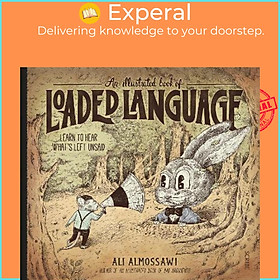 Sách - An Illustrated Book of Loaded Language : learn to hear what's left unsai by Ali Almossawi (UK edition, hardcover)