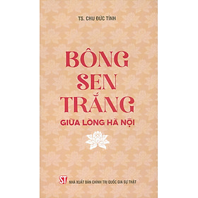 Bông Sen Trắng Giữa Lòng Hà Nội (Sách về Chủ tịch Hồ Chí Minh)