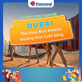 [EVoucher Vietravel] Dubai - Abu Dhabi (Khách sạn 5 sao - Tham quan tòa tháp Burj Khalifa & thưởng thức Cafe băng)