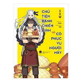 Chủ Tiệm Bánh Chiến Binh Và Cô Phục Vụ Người Máy (Tặng Kèm Bookmark + Poster + 1 sổ 10 x 15 cm - Số Lượng Có Hạn)