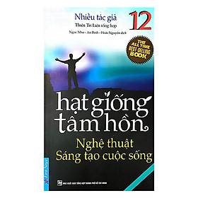 Nơi bán Hạt Giống Tâm Hồn - Tập 12: Nghệ Thuật Sáng Tạo Cuộc Sống (Tái Bản) - Giá Từ -1đ