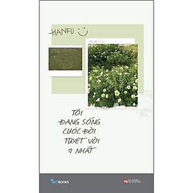 Sách TÔI ĐANG SỐNG CUỘC ĐỜI TUYỆT VỜI NHẤT