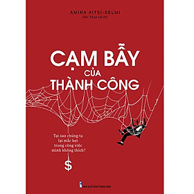 Sách Cạm bẫy của thành công - Tại sao chúng ta lại mắc kẹt trong công việc mình không thích - Minh