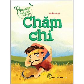Sách Gieo Mầm Tính Cách Cho Bé Yêu - Chăm Chỉ (Tái Bản 2016)