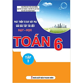 Phát Triển Tư Duy Đột Phá Giải Bài Tập Tài Liệu Dạy - Học Toán Lớp 6 (Tập 2)