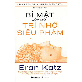 Bí Mật Của Một Trí Nhớ Siêu Phàm (Cuốn Sách Rất Hay Của tác giả Eran Katz Giúp Bạn Khẳng Định: Trí Nhớ Của Bạn Tốt Hơn Bạn Tưởng Rất Nhiều) Tặng Sổ Tay Giá Trị (Khổ A6 Dày 200 Trang)