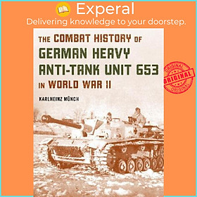 Sách - The Combat History of German Heavy Anti-Tank Unit 653 in World War II by Karlheinz Münch (US edition, paperback)