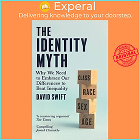 Sách - The Identity Myth - Why We Need to Embrace Our Differences to Beat Inequal by David Swift (UK edition, hardcover)
