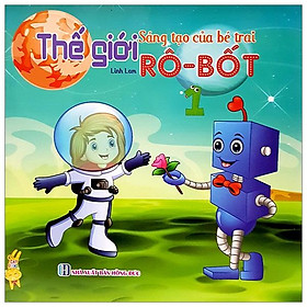 Thế Giới Tưởng Tượng Của Bé Trai - Robot (Tập 1)