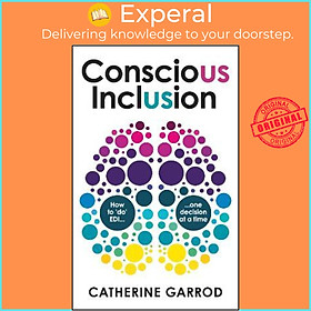 Sách - Conscious Inclusion : How to 'do' EDI, one decision at a time by Catherine Garrod (UK edition, paperback)