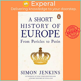 Sách - A Short History of Europe - From Pericles to Putin by Simon Jenkins (UK edition, paperback)