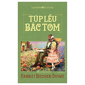 Túp Lều Bác Tôm - Harriet Elizabeth Beecher Stowe (Tái Bản) - Bản Quyền