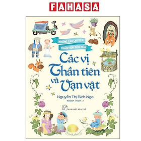 Sách - Những Câu Chuyện Thần Tiên Bốn Mùa - Các Vị Thần Tiên Và Vạn Vật