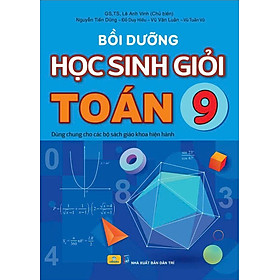 Bồi Dưỡng Học Sinh Giỏi Toán 9 (Dùng Chung Các Bộ Sách Hiện Hành) - Hồng Hà
