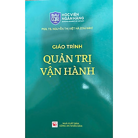 Giáo Trình Quản Trị Vận Hành - PGS. TS. Nguyễn Thị Việt Hà - Nhà Xuất Bản Công An Nhân Dân