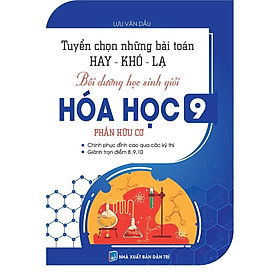 Sách - Tuyển Chọn Những Bài Toán Hay Khó Lạ - Bồi Dưỡng Học Sinh Giỏi Hóa Học Lớp 9 - Phần Hữu Cơ - Khang Việt Book - Nhà Xuất Bản Đại Học Quốc Gia Hà Nội