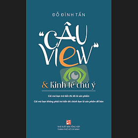 Câu View & Kinh tế chú ý - Đỗ Đình Tấn - NXB