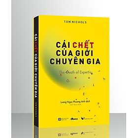 CÁI CHẾT CỦA GIỚI CHUYÊN GIA [top sách phi hư cấu hay nhất 2017 và top50 tác phẩm hay nhất 2017 của Politico] - Tom Nichols – DTBOOKS