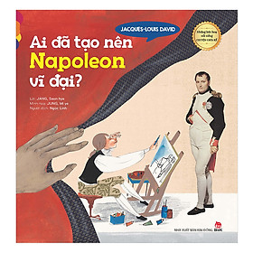 Nơi bán Những Bức Họa Nổi Tiếng - Chuyện Chưa Kể: Jacques-Louis David - Ai Đã Tạo Nên Napoleon Vĩ Đại? - Giá Từ -1đ