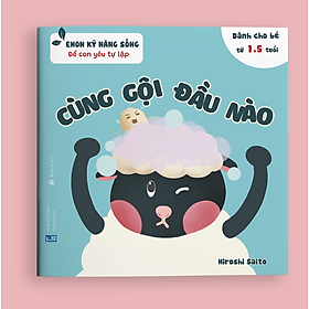 [Download Sách] Sách Ehon Kỹ Năng Sống - Để Con Yêu Tự Lập - Cùng Gội Đầu Nào (Sách Dành Cho Trẻ Từ 1.5 - 6 Tuổi)