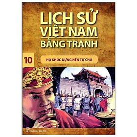 Hình ảnh Lịch Sử Việt Nam Bằng Tranh - Tập 10 - Họ Khúc Dựng Nền Tự Chủ - Trần Bạch Đằng - Bản Quyền