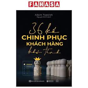 36 Kế Chinh Phục Khách Hàng Khó Tính