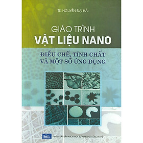 Nơi bán Giáo Trình Vật Liệu Nano Điều Chế, Tính Chất Và Một Số Ứng Dụng - Giá Từ -1đ