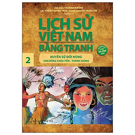 Lịch Sử Việt Nam Bằng Tranh 02: Huyền Sử Đời Hùng: Con Rồng Cháu Tiên - Thánh Gióng (Tái Bản)
