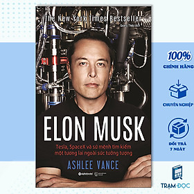 Trạm Đọc  Elon Musk  Tesla, SpaceX Và Sứ Mệnh Tìm Kiếm Một Tương Lai Ngoài Sức Tưởng Tượng - Tái bản mới nhất