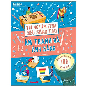 Thí Nghiệm Stem Siêu Sáng Tạo: Âm Thanh Và Ánh Sáng