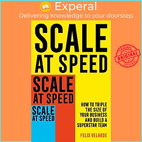 Hình ảnh Sách - Scale at Speed : How to Triple the Size of Your Business and Build a Sup by Felix Velarde (UK edition, paperback)