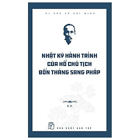 Di Sản Hồ Chí Minh – Nhật Ký Hành Trình Của Hồ Chủ Tịch Bốn Tháng Sang Pháp