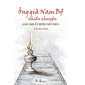 Hình ảnh Sách Ông Già Nam Bộ Nhiều Chuyện - Góc Khuất Dưới Chưn Đèn