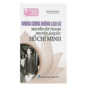 Nơi bán Học Tập Và Làm Theo Tư Tưởng, Đạo Đức, Phong Cách HCM: Những Chặng Đường Lịch Sử Nguyễn Tất Thành, Nguyễn Ái Quốc, Hồ Chí Minh - Giá Từ -1đ