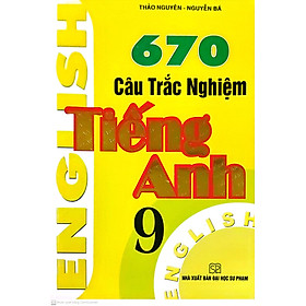 670 Câu Trắc Nghiệm Tiếng Anh 9