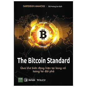 The Bitcoin Standard : Quá Khứ Biến Động, Hiện Tại Bùng Nổ, Tương Lai Đột Phá   - Bản Quyền