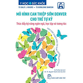 MÔ HÌNH CAN THIỆP SỚM DENVER CHO TRẺ TỰ KỶ - Thúc Đẩy Kỹ Năng Ngôn Ngữ, Học Tập Và Tương Tác