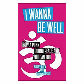 Hình ảnh I Wanna Be Well: How A Punk Found Peace And You Can Too