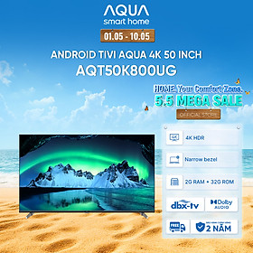 Google Tivi Aqua 4K 50 inch AQT50K800UG - Freeship toàn quốc - Bảo hành 1 đổi 1 trong 730 ngày đối với lỗi màn hình - Hàng chính hãng