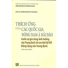 [Download Sách] Thích Ứng Của Các Quốc Gia Đông Nam Á Hải Đảo Trước Sự Gia Tăng Ảnh Hưởng Của Trung Quốc Từ Sau Đại Hội XIX Đảng Cộng Sản Trung Quốc (Sách Chuyên Khảo)