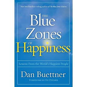 The Blue Zones of Happiness – Bản đồ hạnh phúc bền vững từ những nơi hạnh phúc nhất thế giới