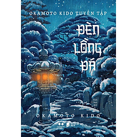 Okamoto Kido Tuyển Tập - Đèn Lồng Đá - Bản Quyền - 