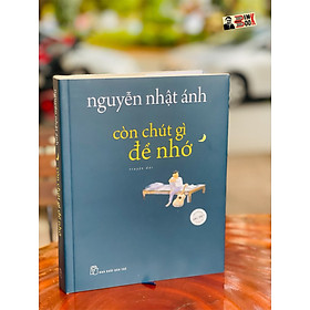 (Bìa cứng) (Phiên Bản Minh Họa Màu Đặc Biệt) CÒN CHÚT GÌ ĐỂ NHỚ – Nguyễn Nhật Ánh – Nhà xuất bản Trẻ 