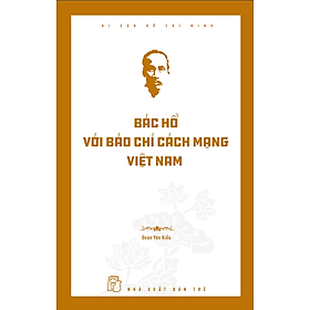 Sách Di Sản Hồ Chí Minh - Bác Hồ Với Báo Chí Cách Mạng Việt Nam